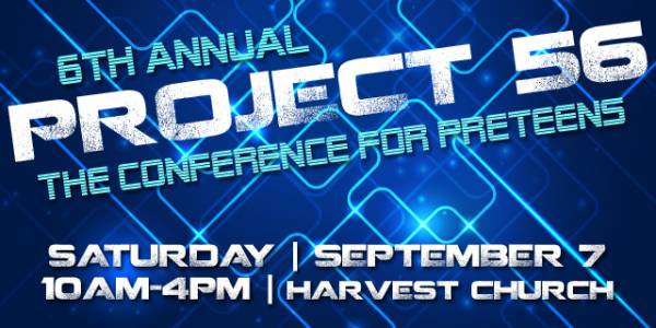 PROJECT 56: 6TH ANNUAL PRETEEN CONFERENCE - HARVEST CHURCH